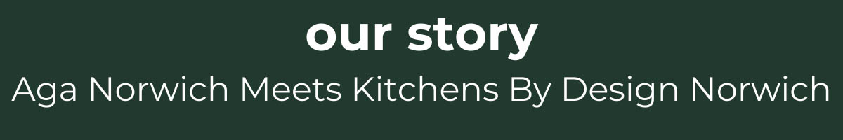our story Aga Norwich Meets Kitchens By Design Norwich